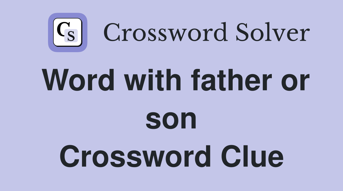Word with father or son Crossword Clue