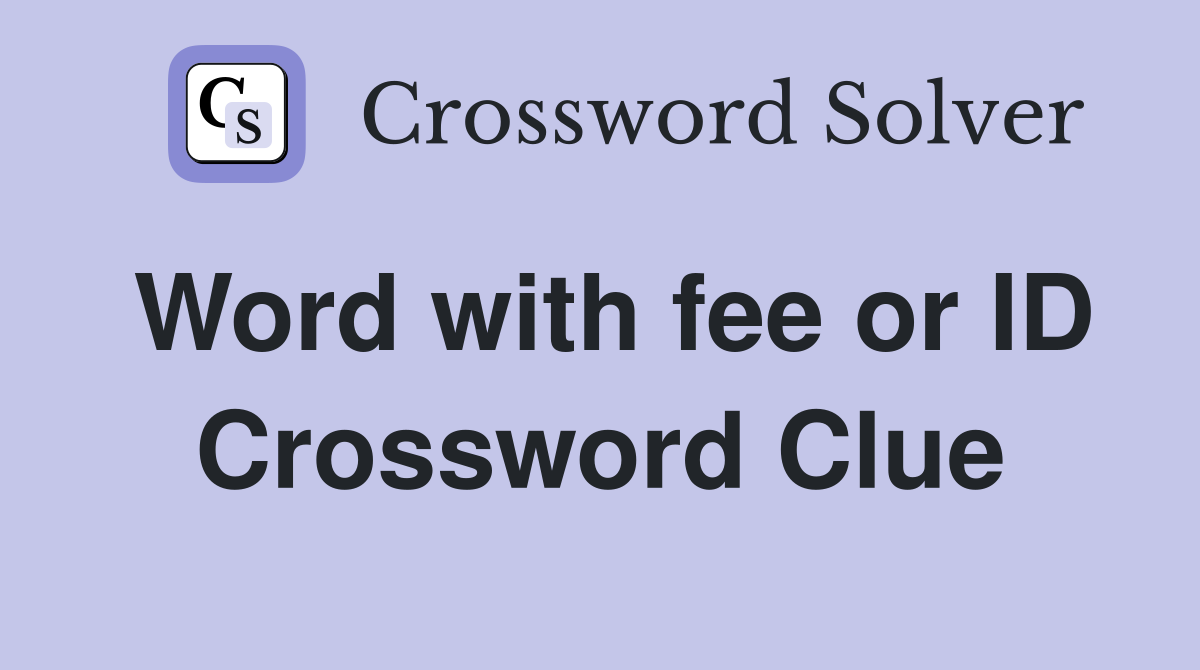 Word with fee or ID Crossword Clue