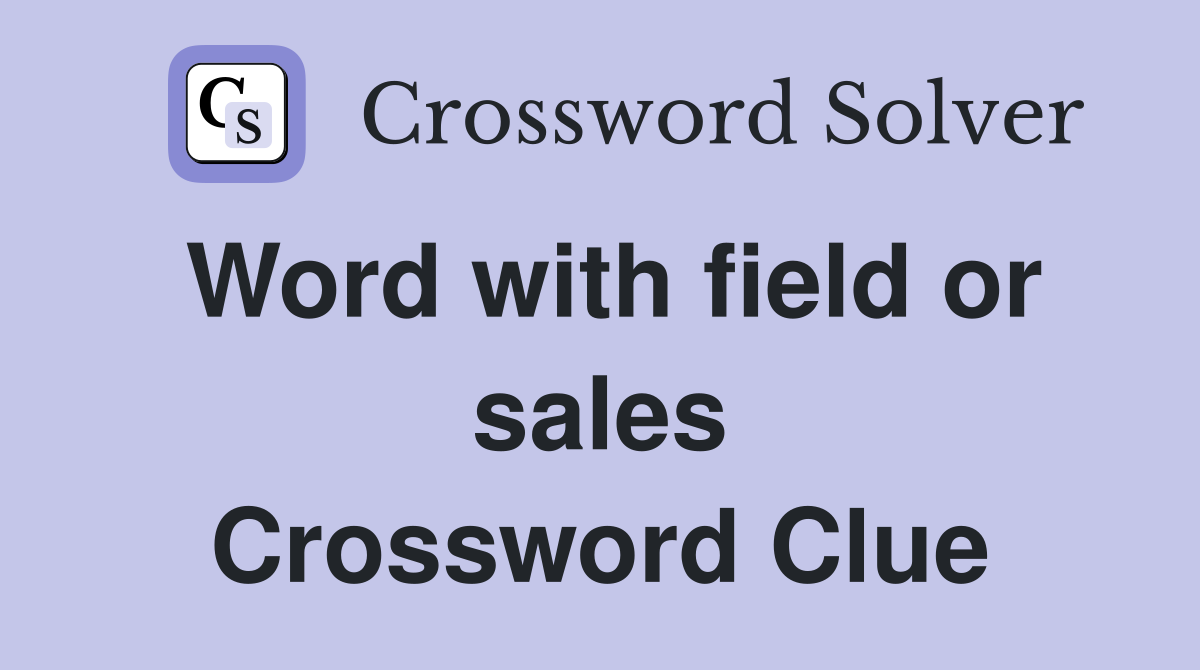 Word with field or sales Crossword Clue