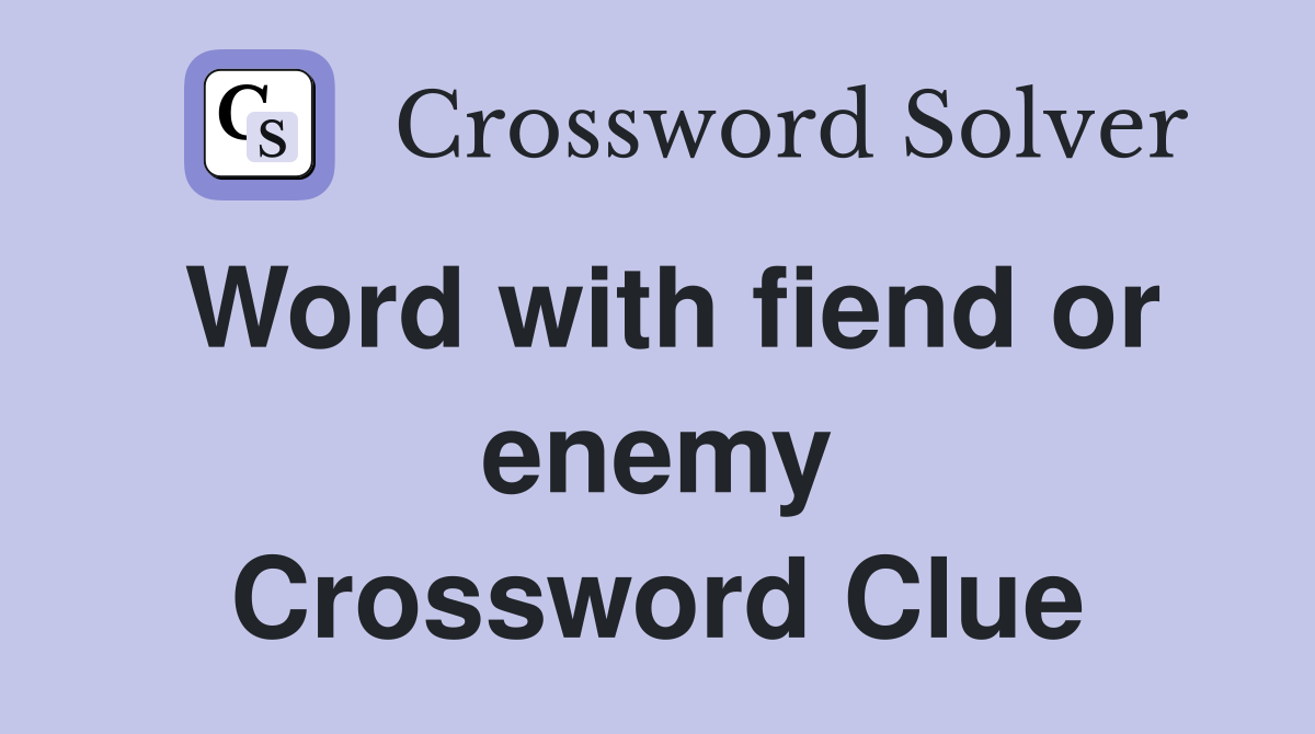 Word with fiend or enemy Crossword Clue