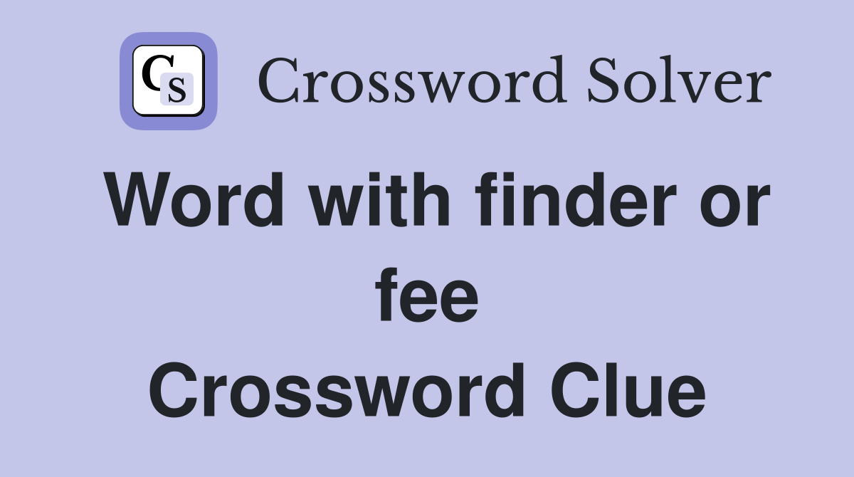 Word with finder or fee Crossword Clue