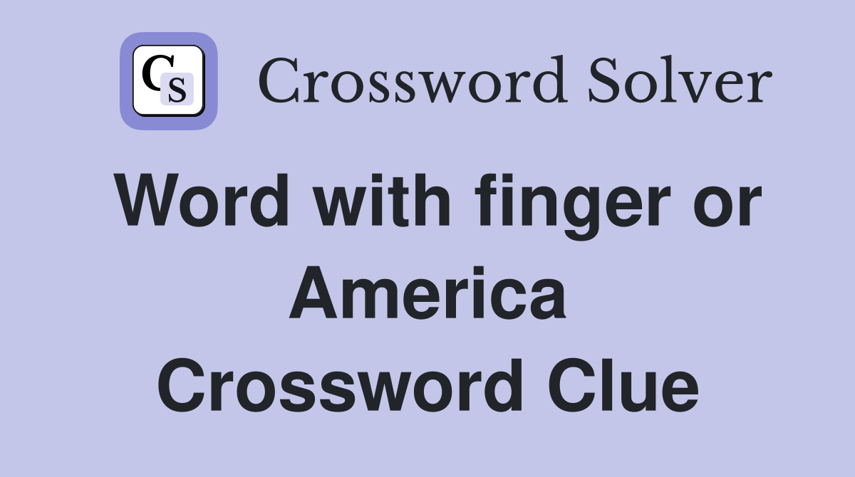 Word with finger or America Crossword Clue