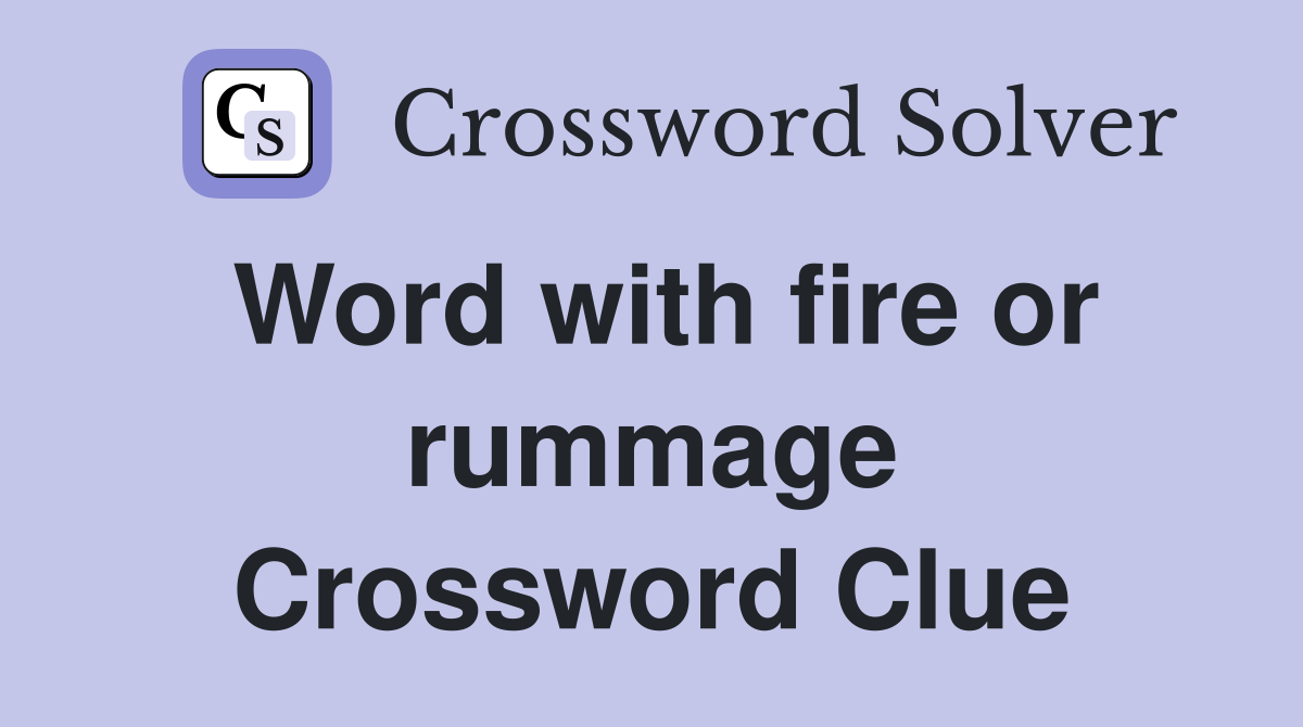 Word with fire or rummage Crossword Clue