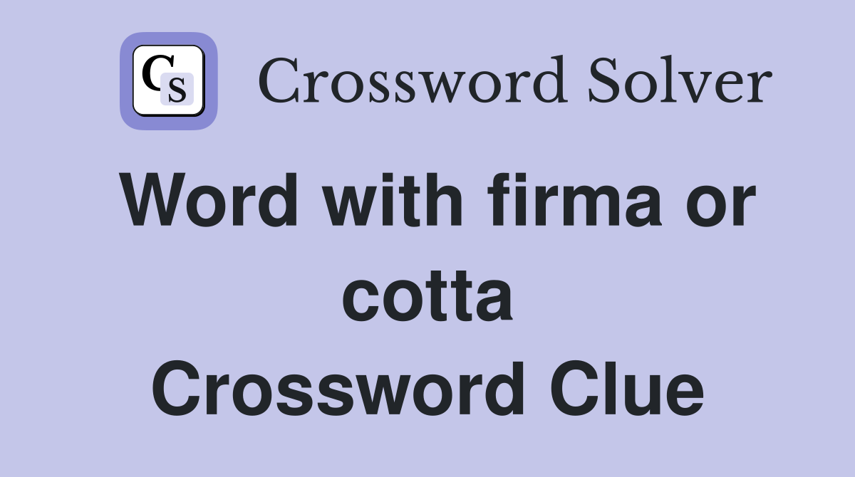 Word with firma or cotta Crossword Clue