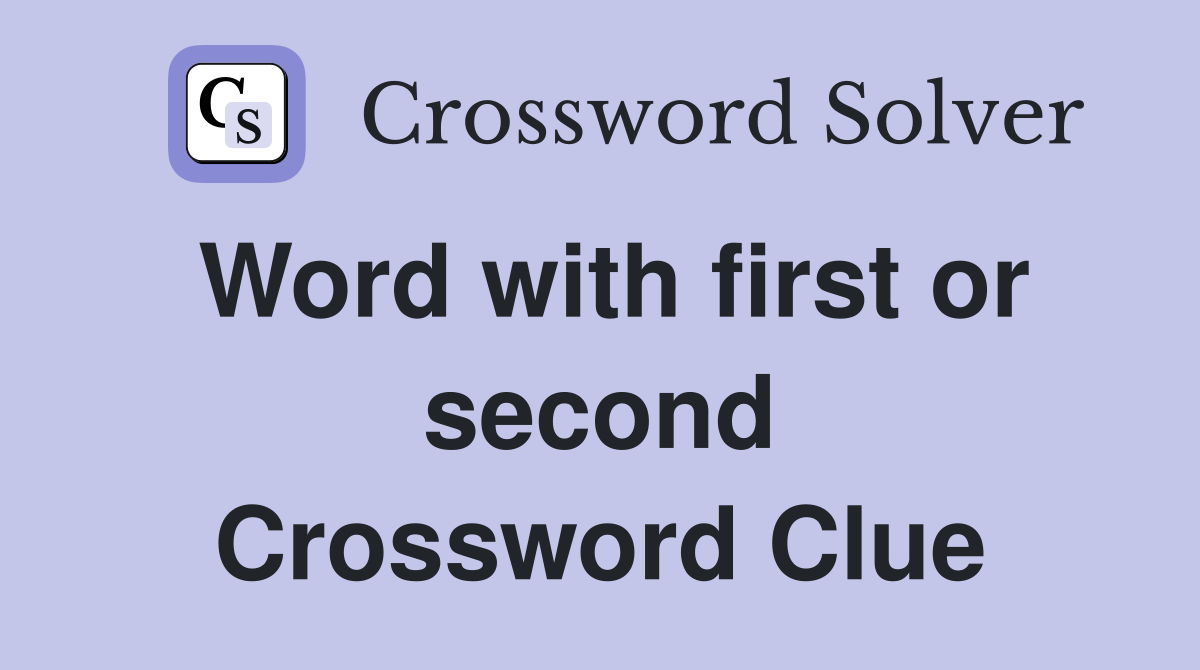 Word with first or second Crossword Clue