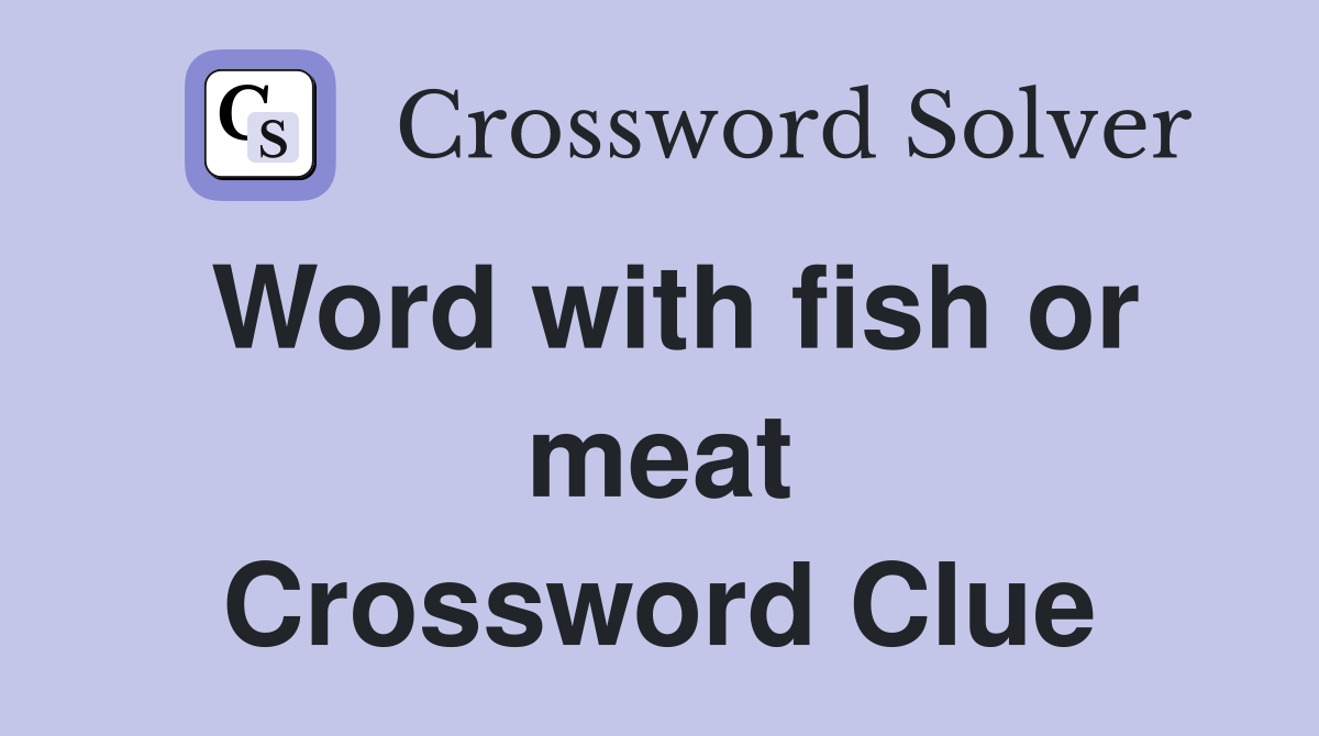 Word with fish or meat Crossword Clue