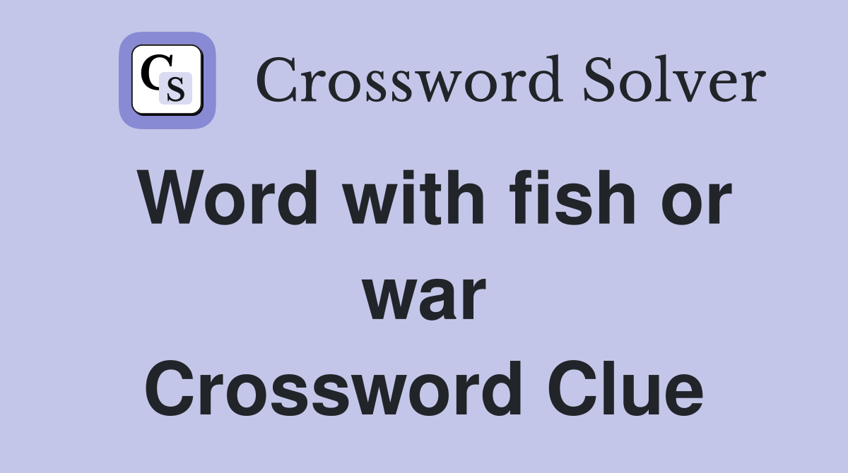 Word with fish or war Crossword Clue