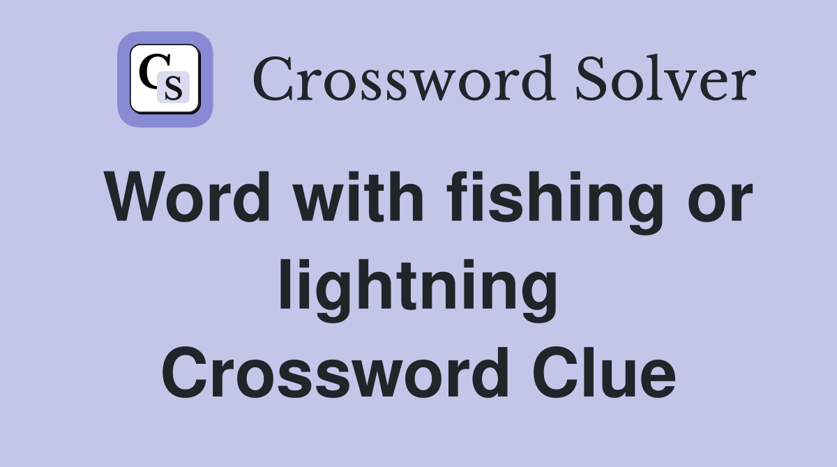Word with fishing or lightning Crossword Clue