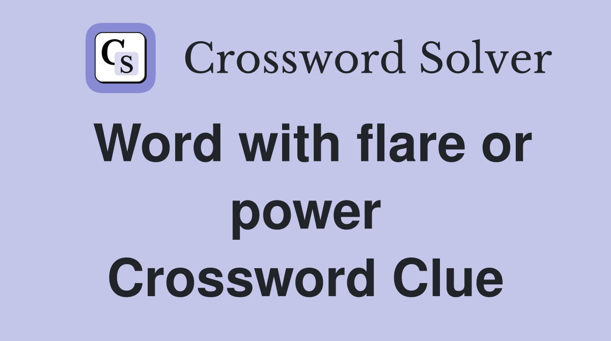 Word with flare or power Crossword Clue