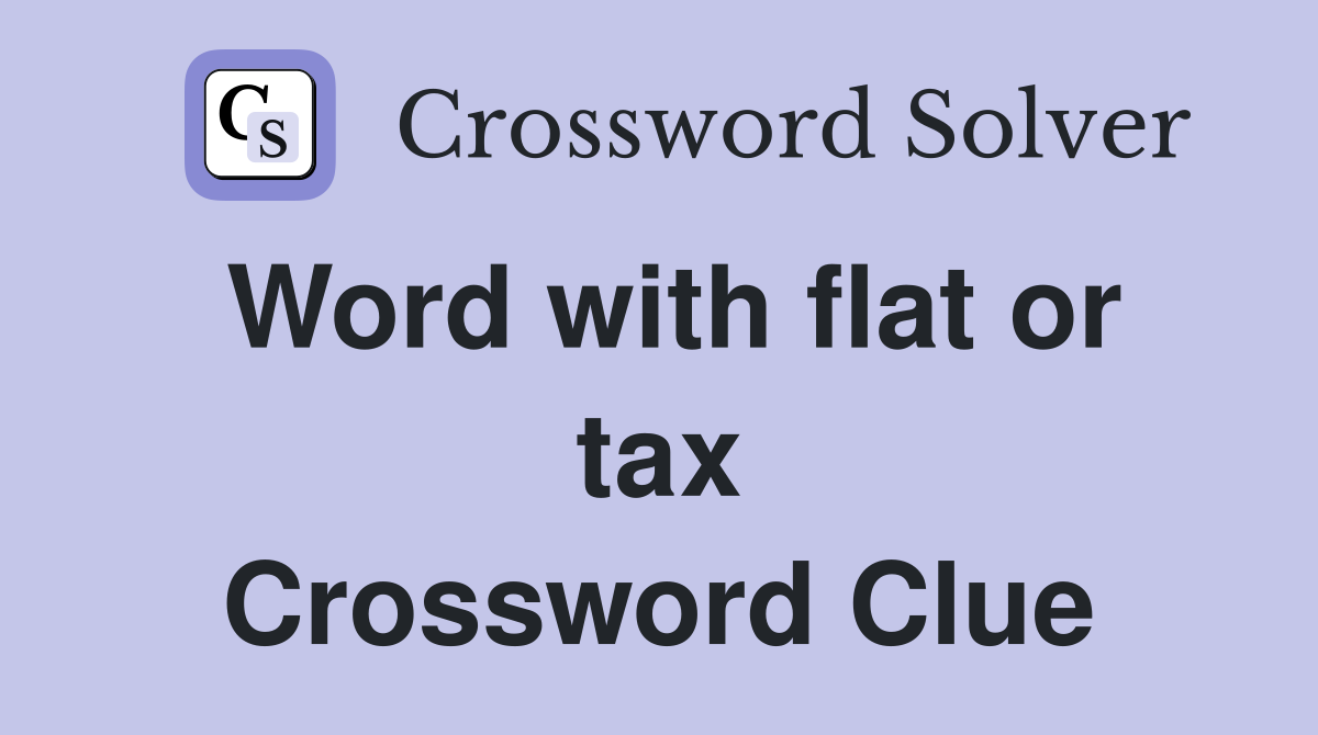 Word with flat or tax Crossword Clue