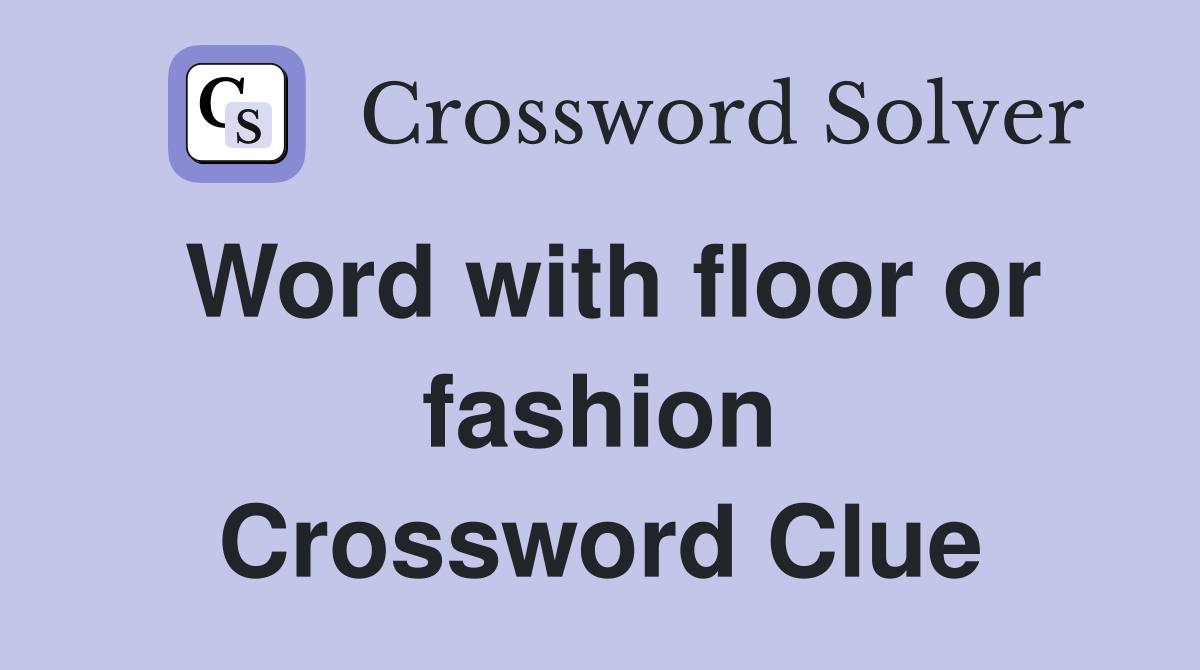 Word with floor or fashion Crossword Clue