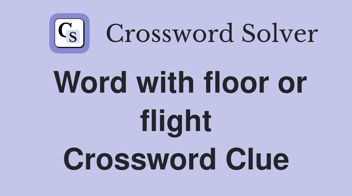 Word with floor or flight Crossword Clue