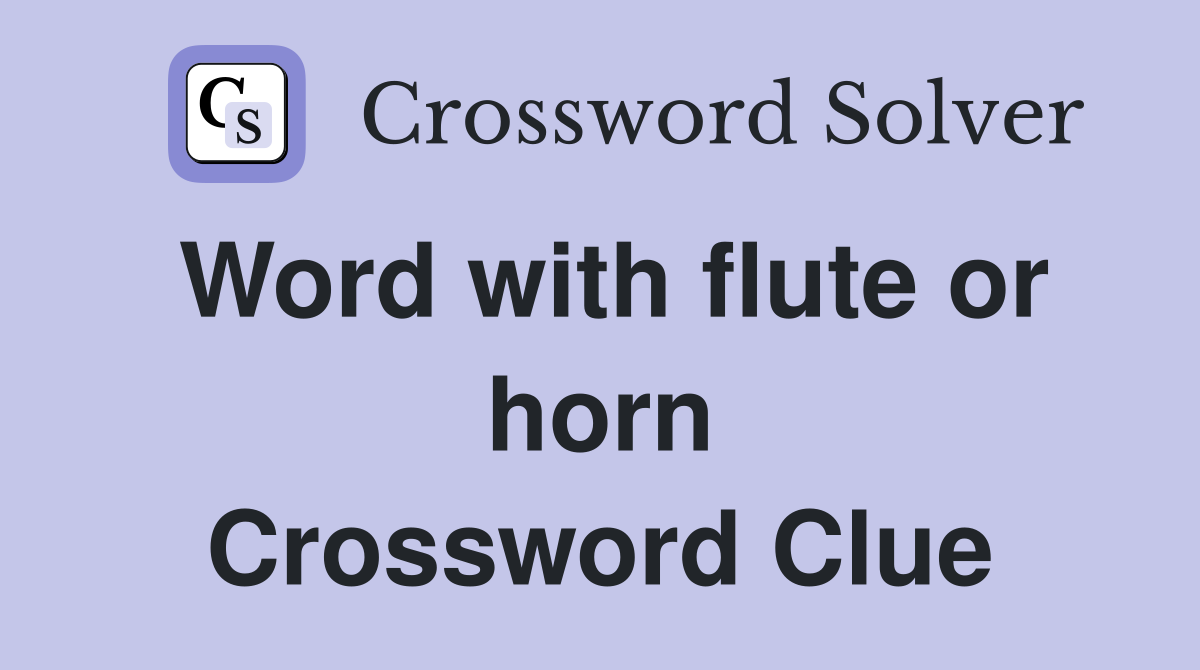 Word with flute or horn Crossword Clue