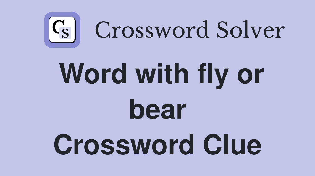 Word with fly or bear Crossword Clue