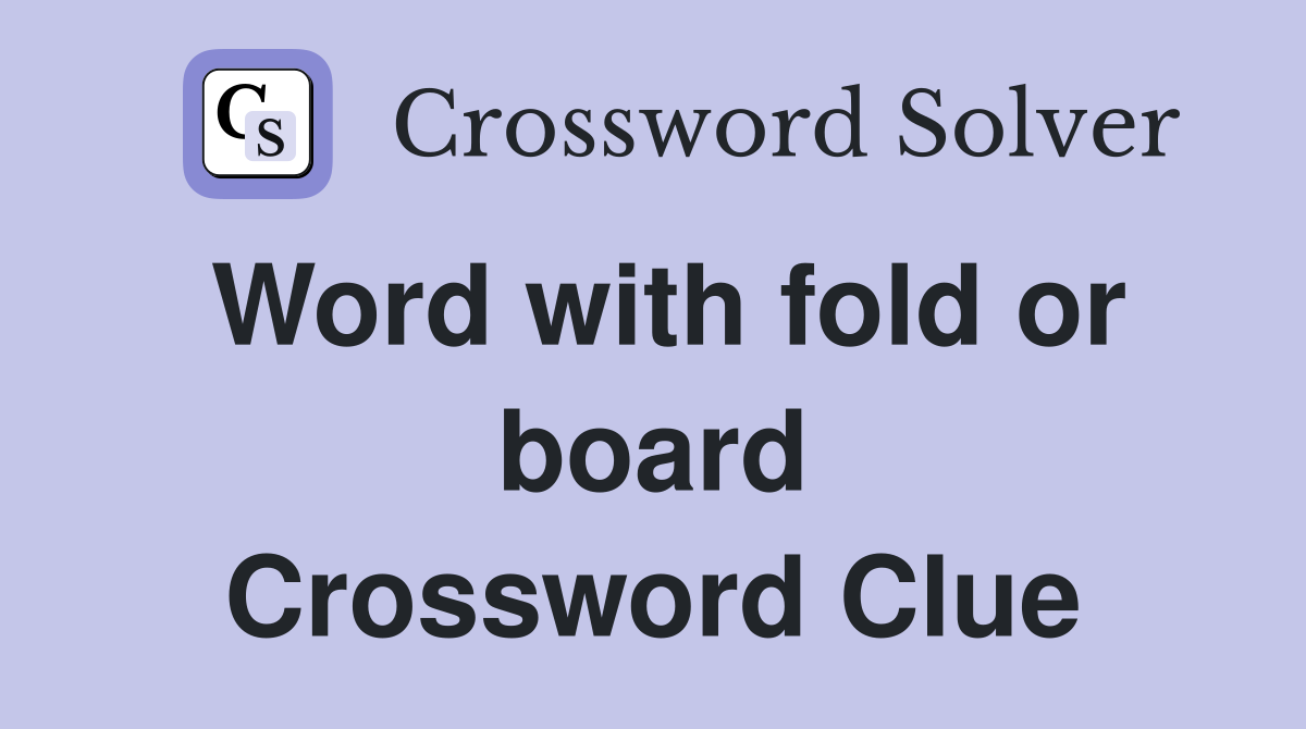 Word with fold or board Crossword Clue