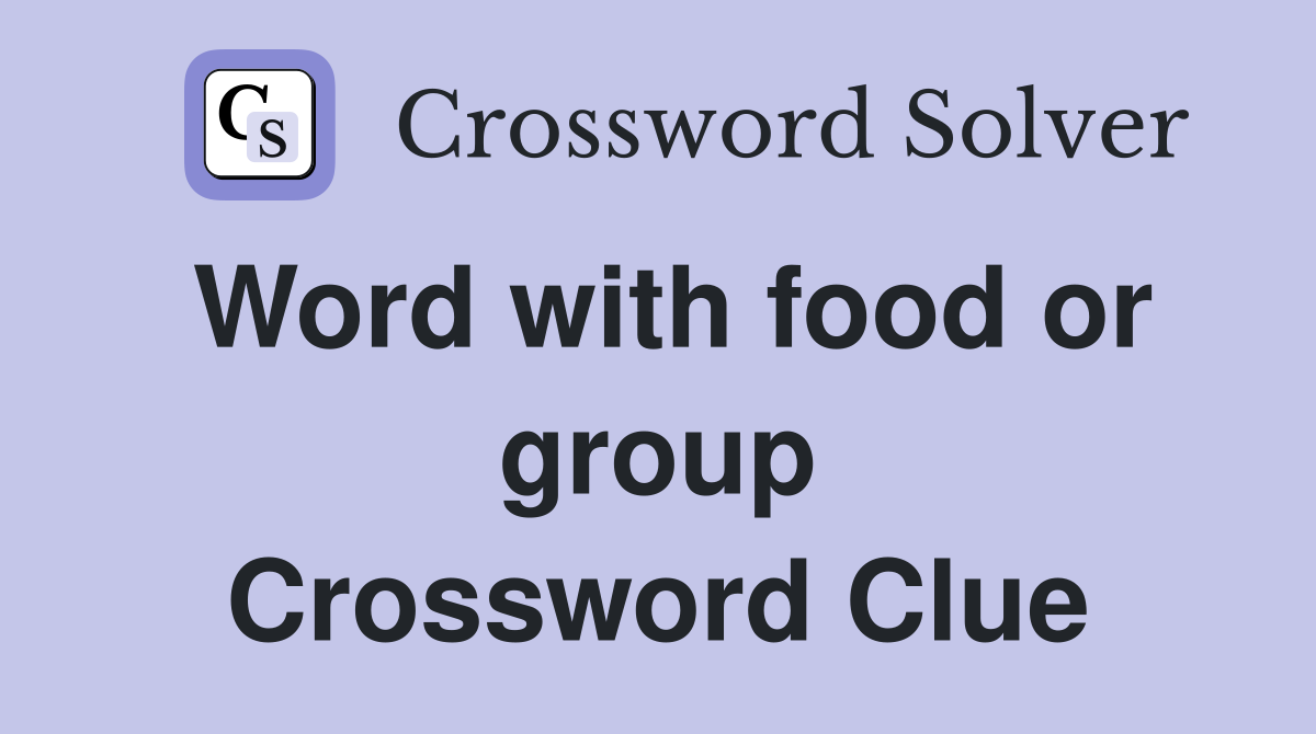 Word with food or group Crossword Clue