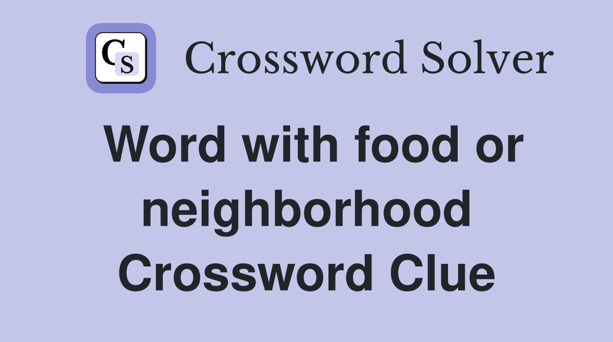 Word with food or neighborhood Crossword Clue