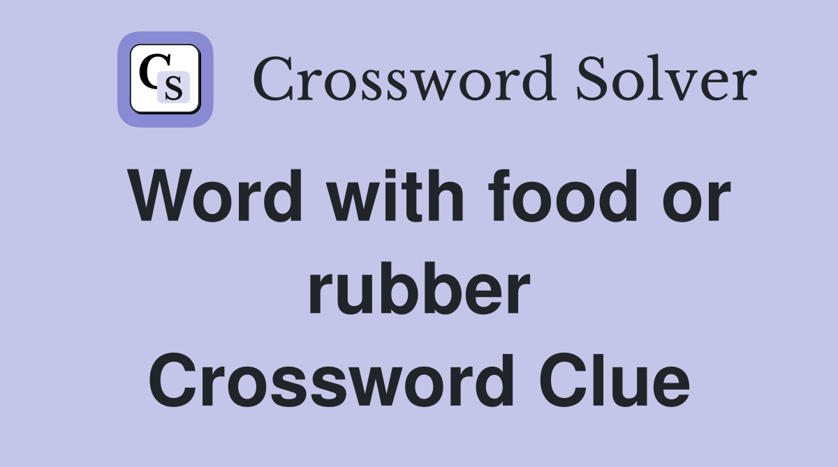 Word with food or rubber Crossword Clue
