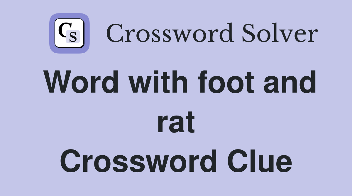 Word with foot and rat Crossword Clue