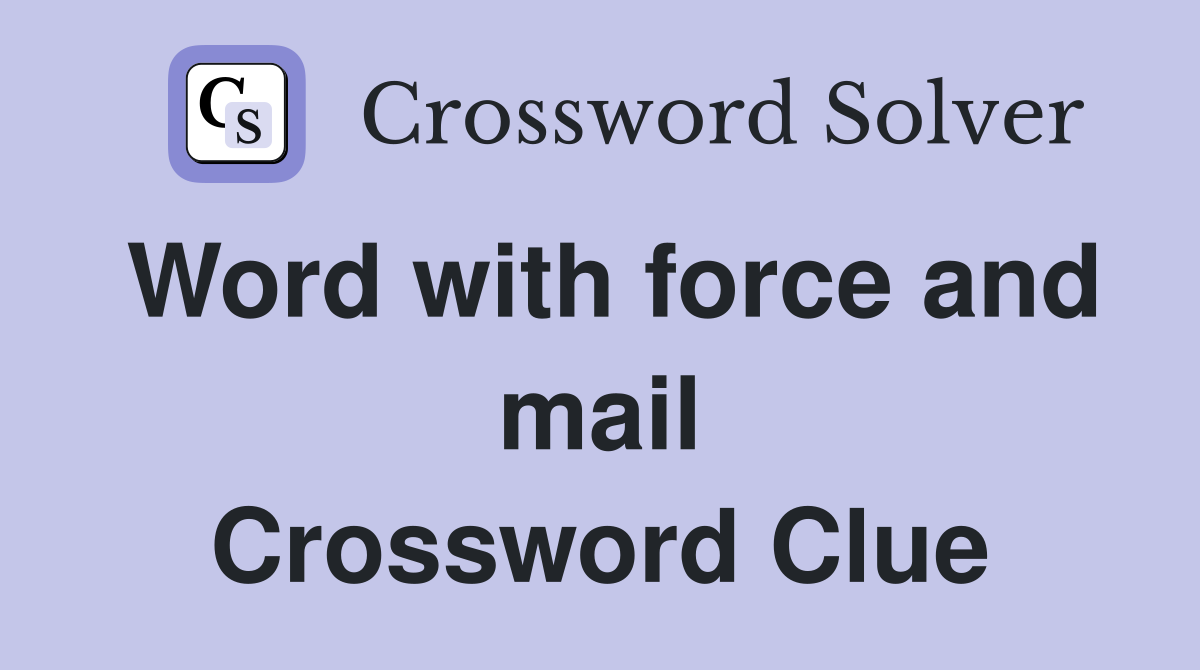 Word with force and mail Crossword Clue