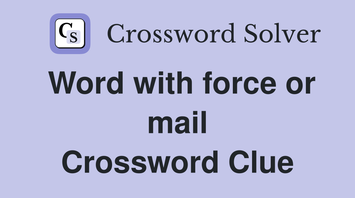 Word with force or mail Crossword Clue