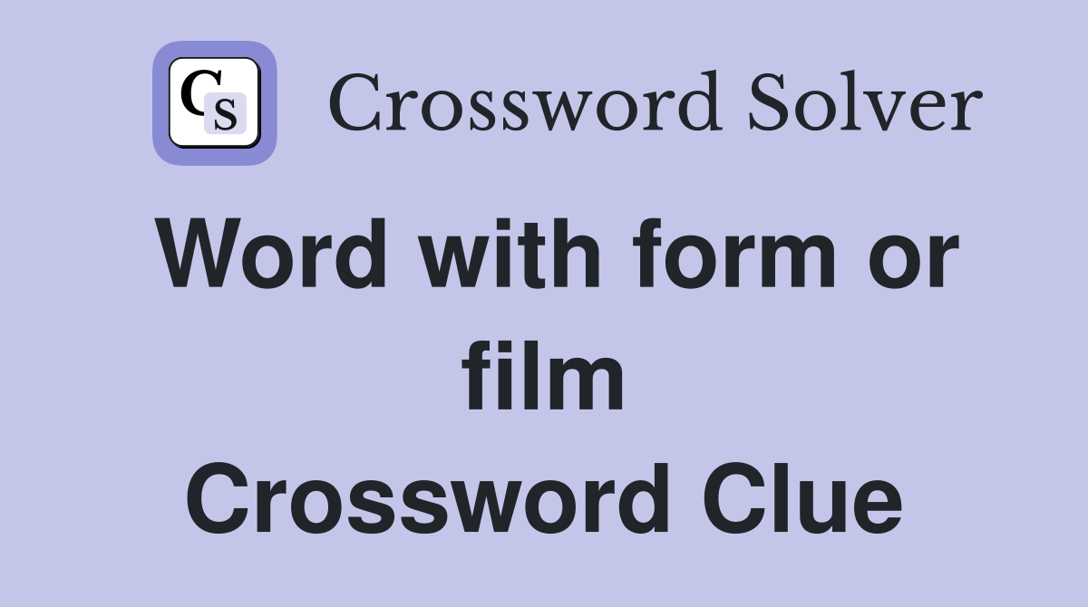 Word with form or film Crossword Clue