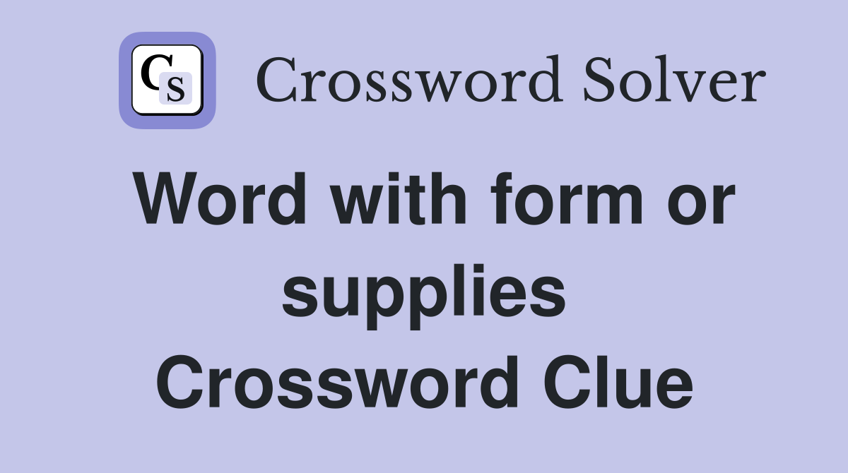 Word with form or supplies Crossword Clue