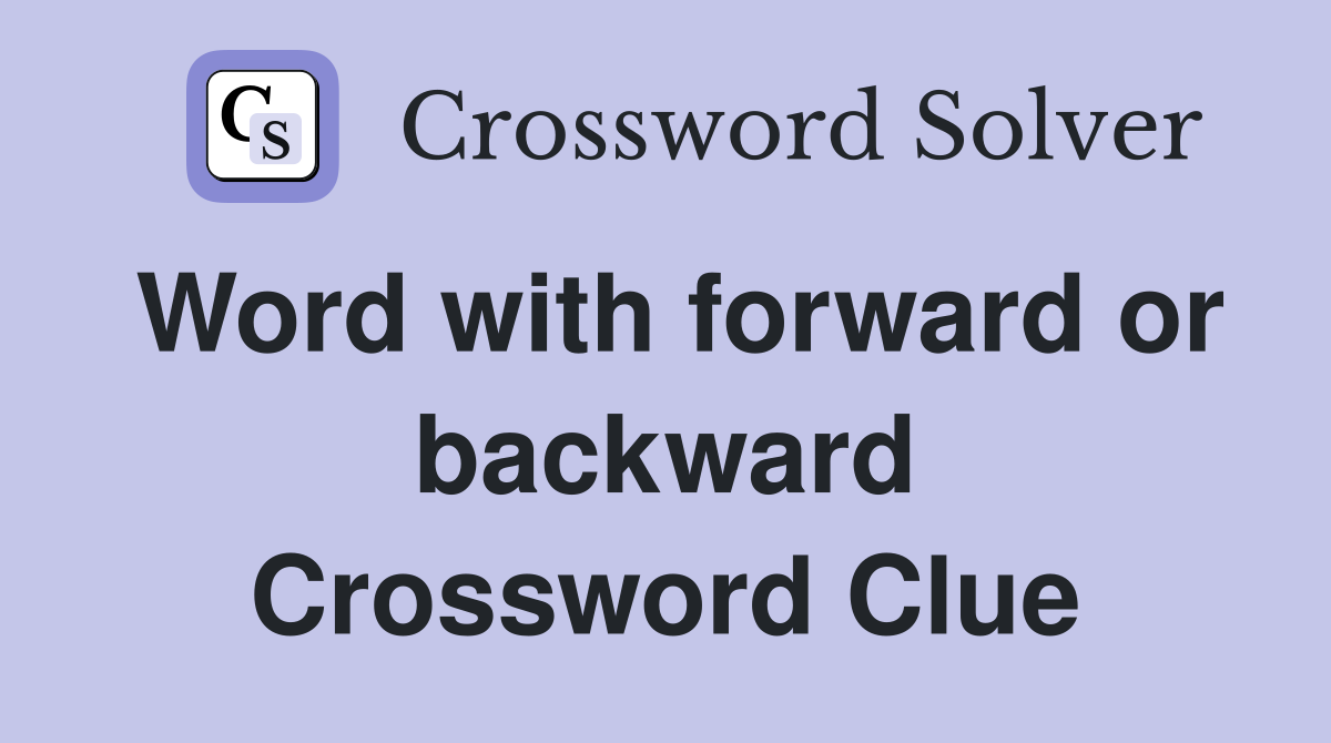 Word with forward or backward Crossword Clue