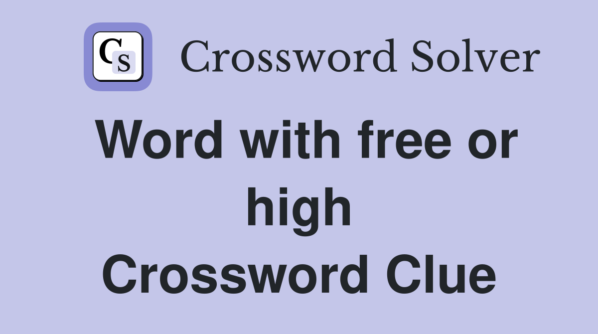 Word with free or high Crossword Clue