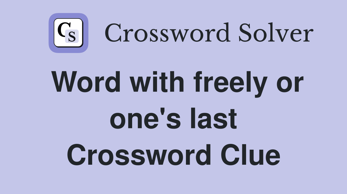 Word with freely or one's last Crossword Clue