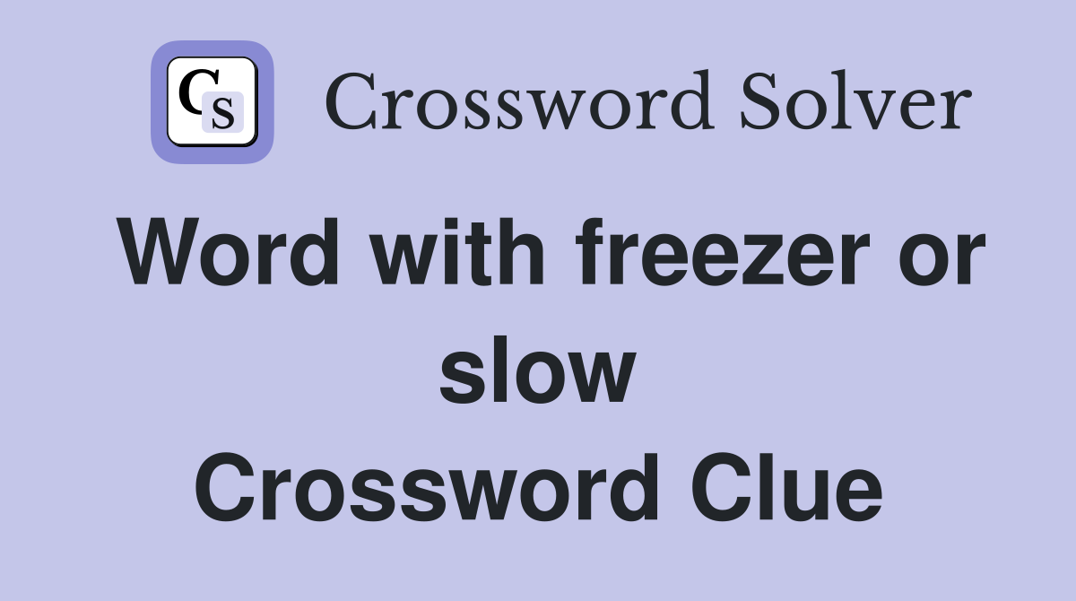Word with freezer or slow Crossword Clue