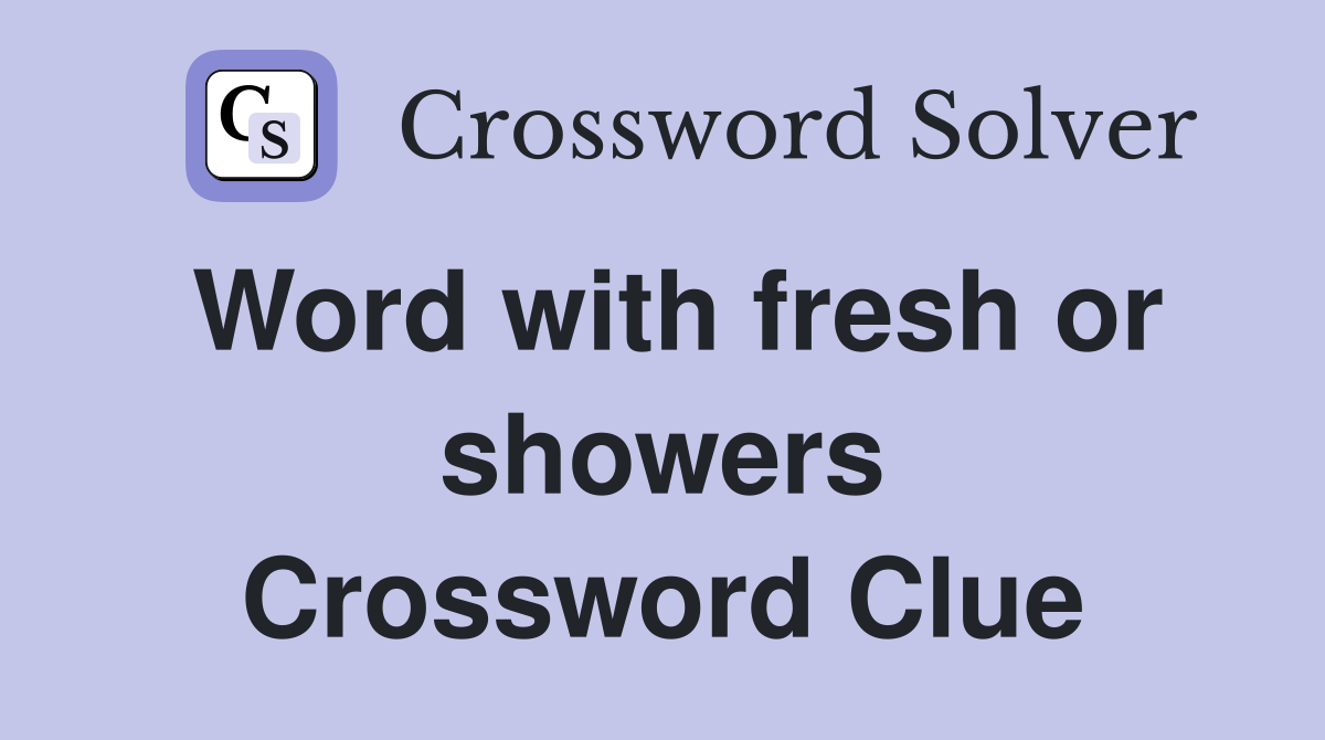 Word with fresh or showers Crossword Clue