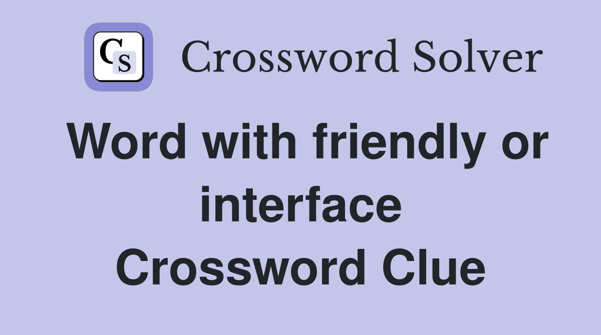 Word with friendly or interface Crossword Clue