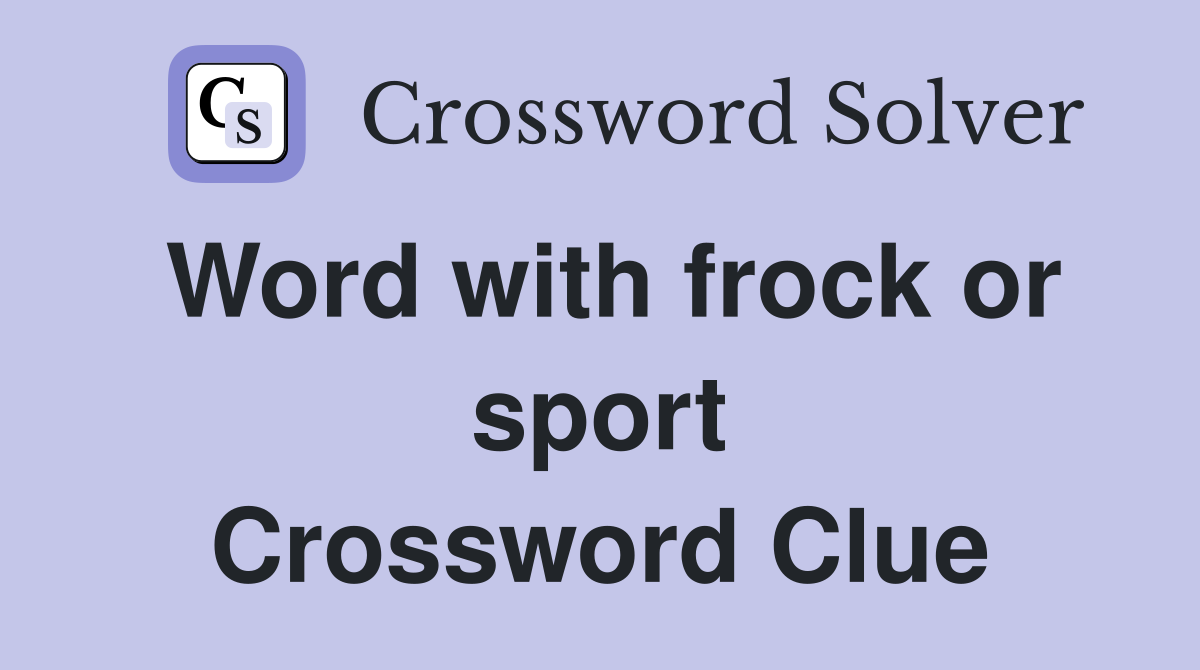 Word with frock or sport Crossword Clue