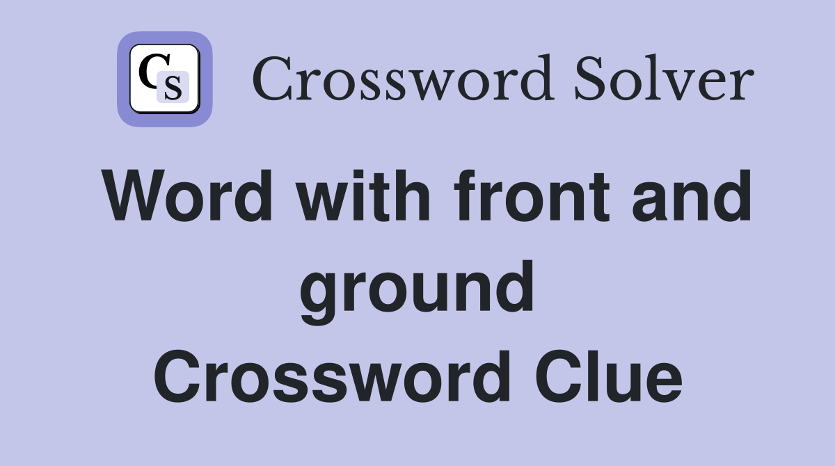 Word with front and ground Crossword Clue
