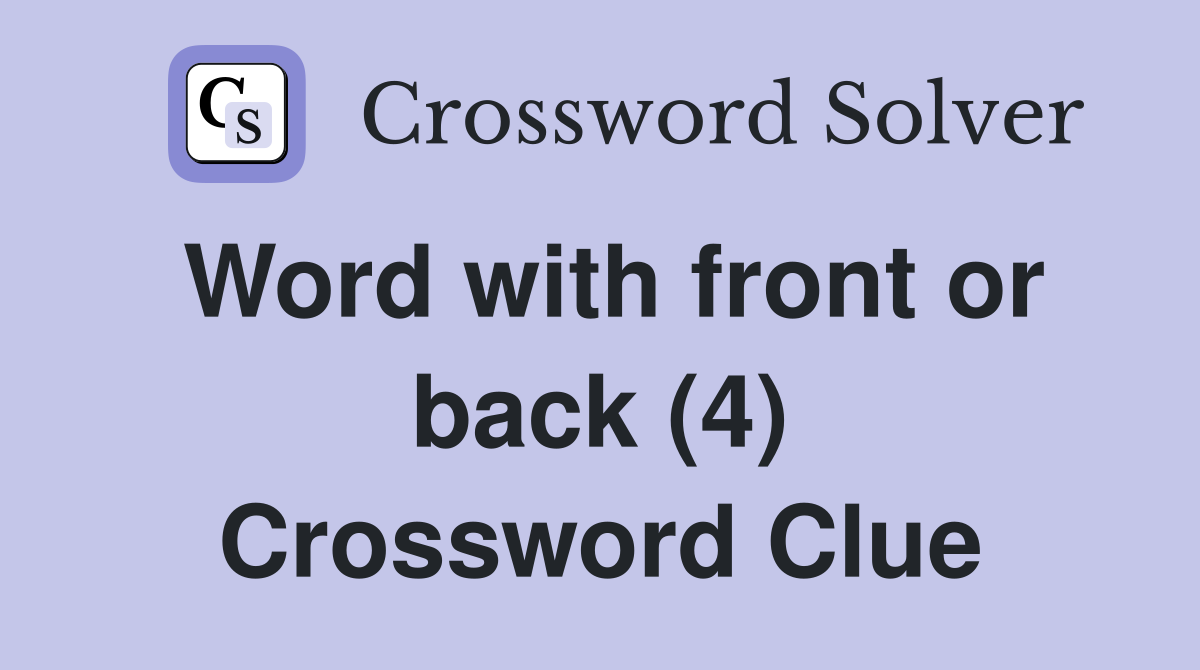 Word with front or back (4) Crossword Clue
