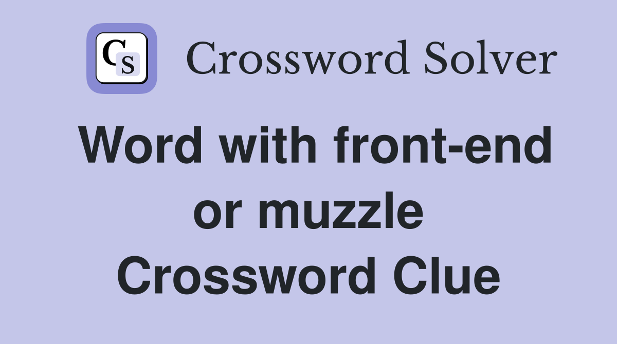 Word with front-end or muzzle Crossword Clue