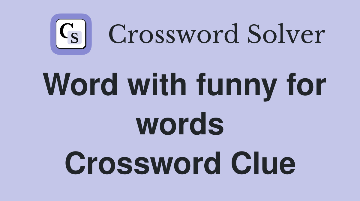 Word with funny for words Crossword Clue