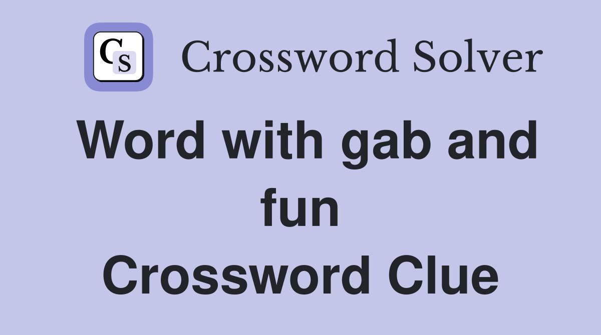 Word with gab and fun Crossword Clue