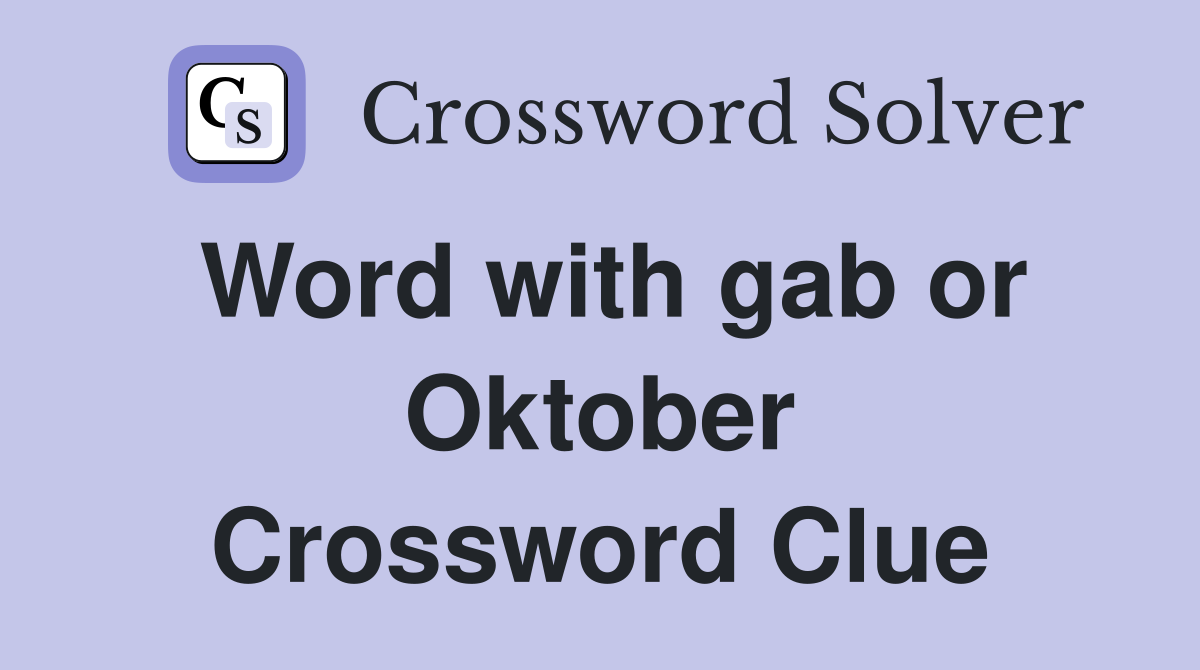 Word with gab or Oktober Crossword Clue