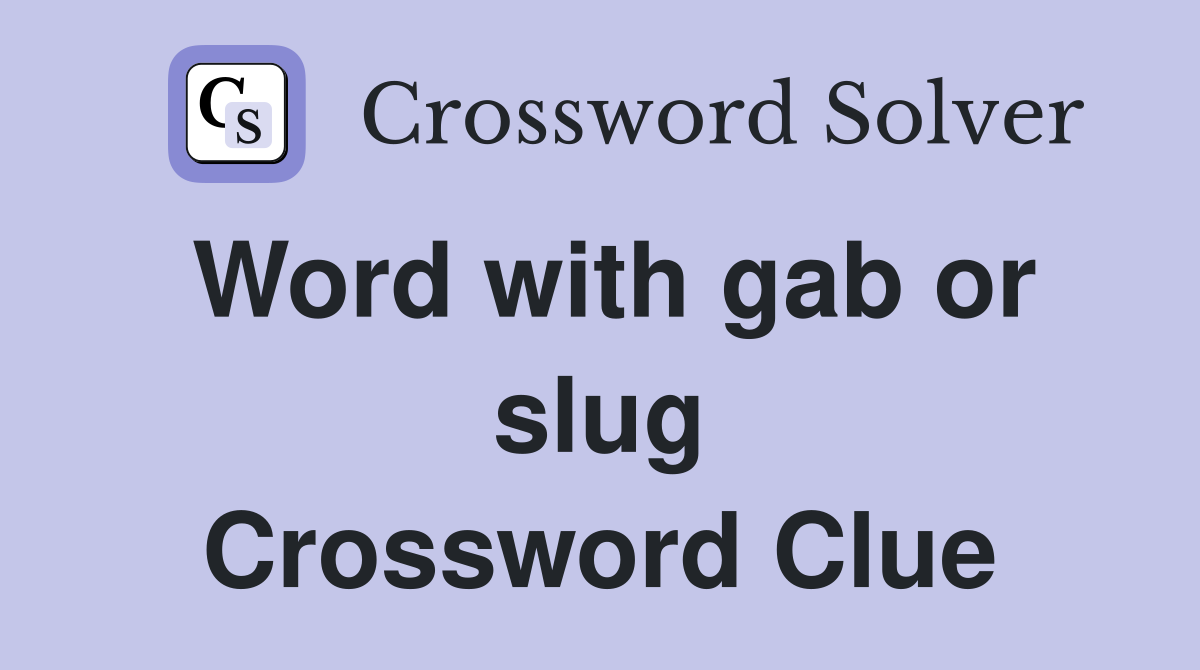 Word with gab or slug Crossword Clue