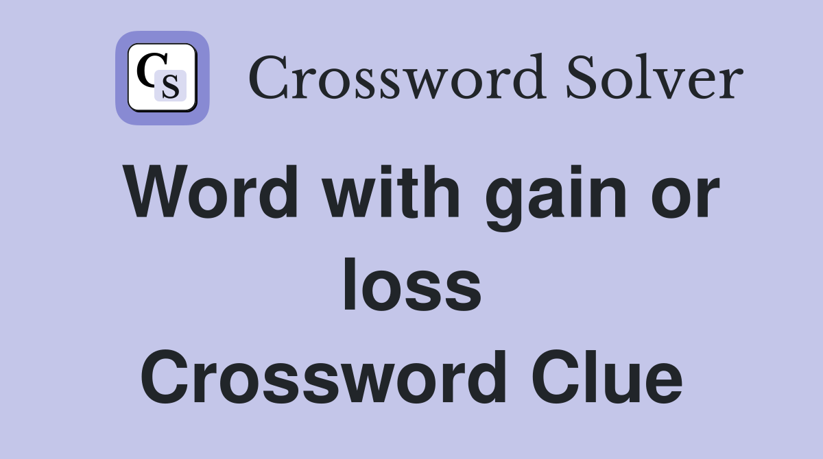 Word with gain or loss Crossword Clue
