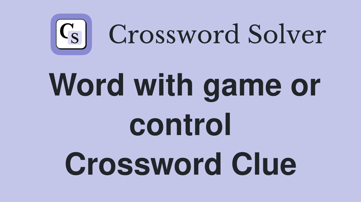Word with game or control Crossword Clue