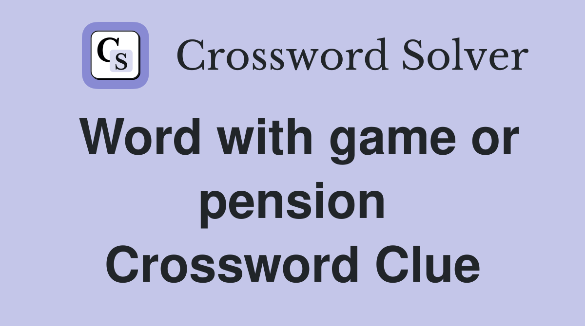 Word with game or pension Crossword Clue