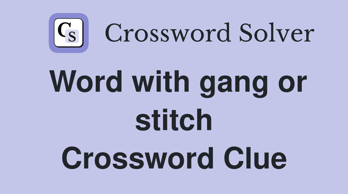 Word with gang or stitch Crossword Clue