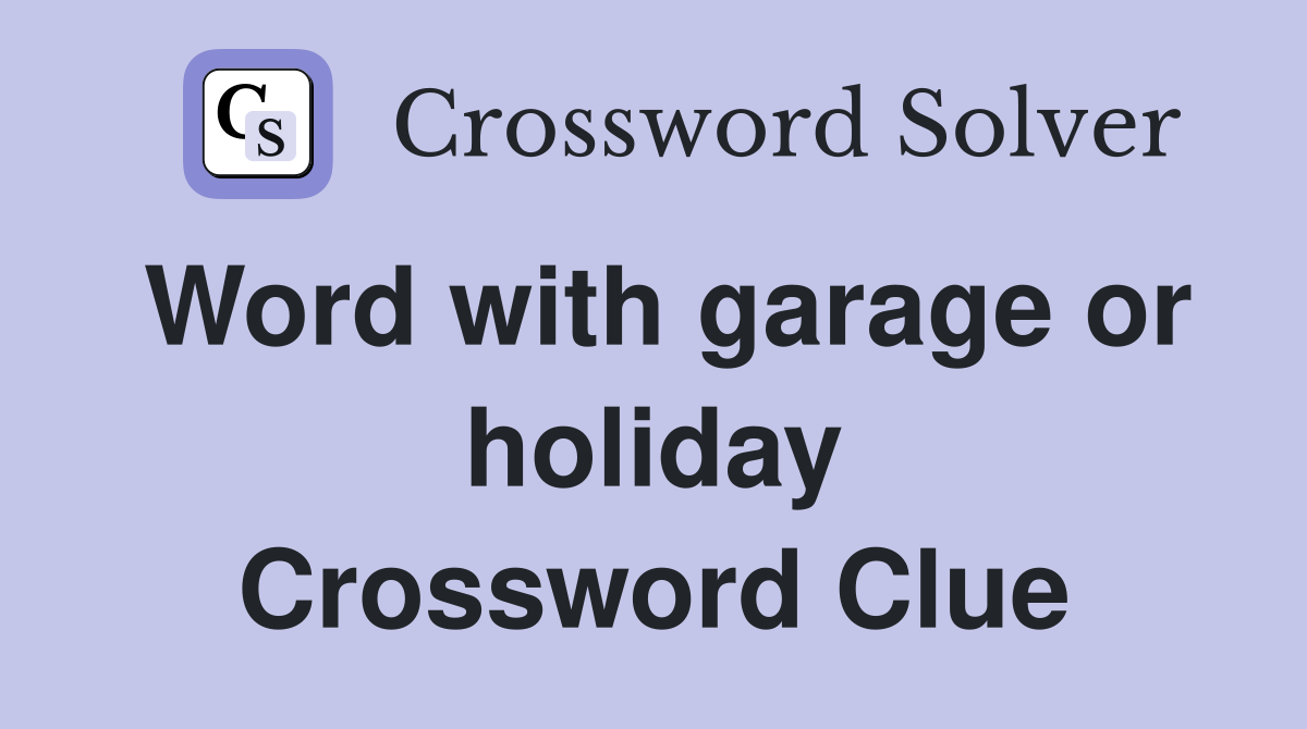 Word with garage or holiday Crossword Clue