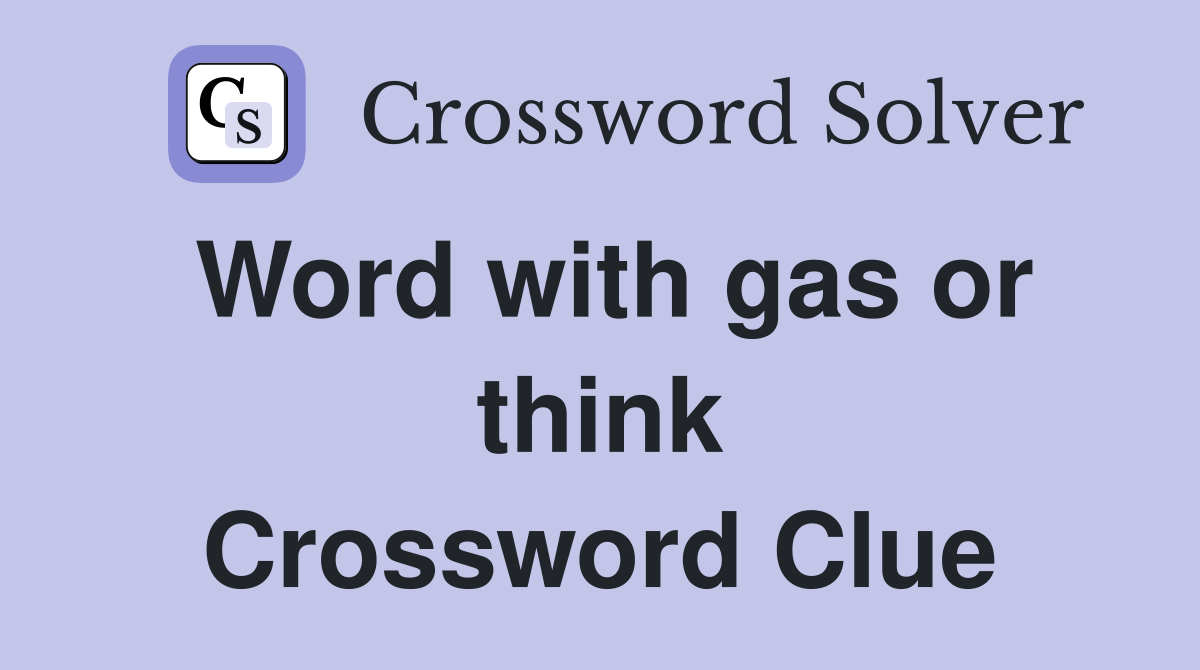 Word with gas or think Crossword Clue