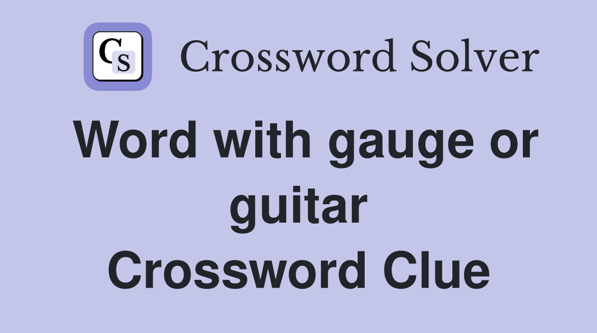 Word with gauge or guitar Crossword Clue