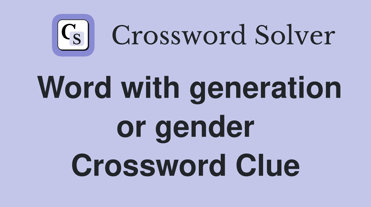 Word with generation or gender Crossword Clue