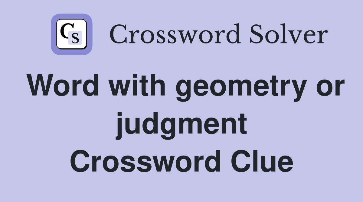 Word with geometry or judgment Crossword Clue
